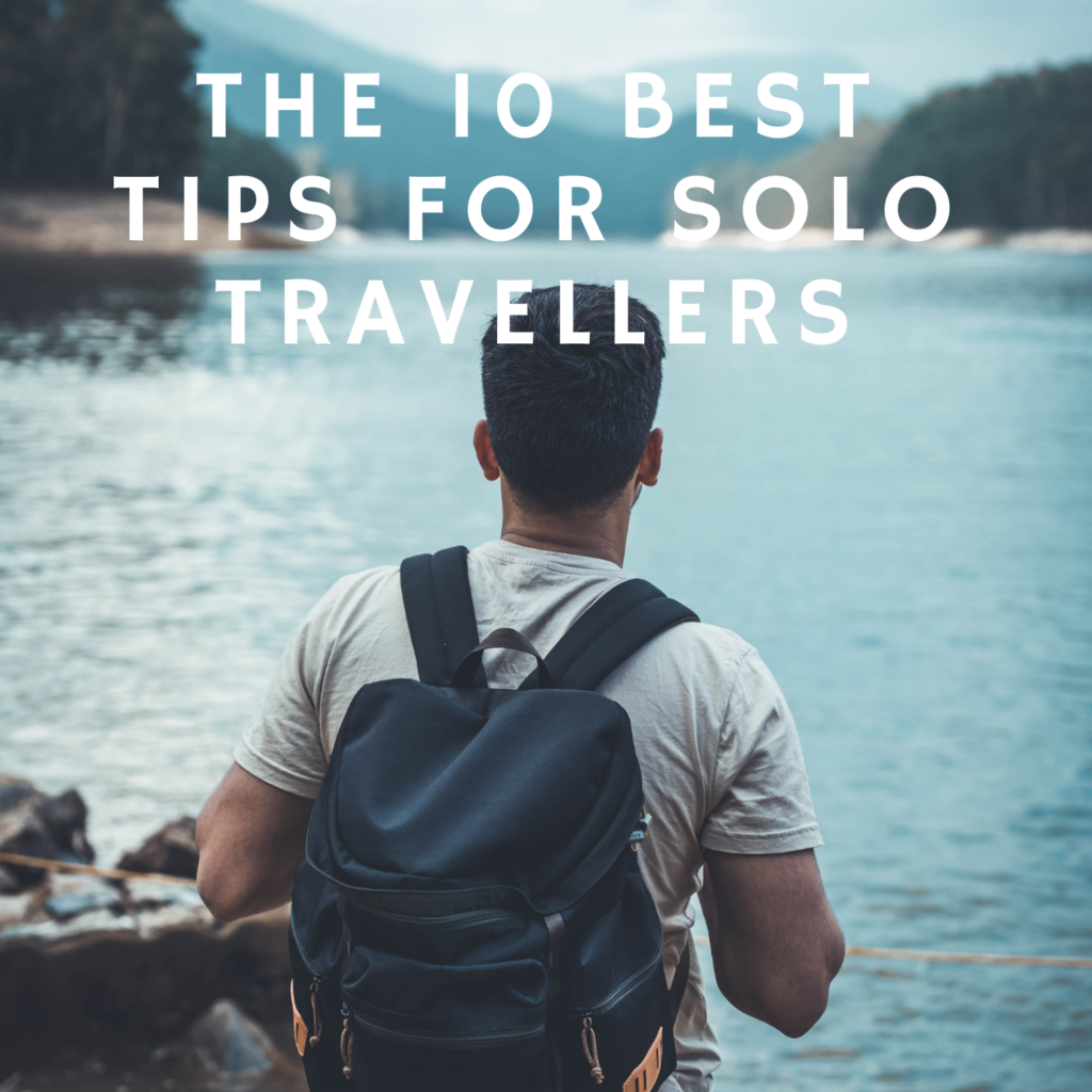 The 10 Best Tips For Solo Travellers